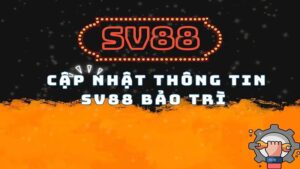 Cập Nhật Về SV88 Bảo Trì – Thời Điểm Nhà Cái Tiến Hành Bảo Trì 5 Máy chủ SV88 bảo trì